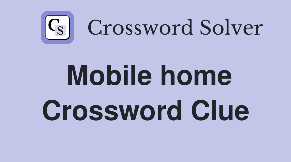 Mobile home Crossword Clue Answers Crossword Solver